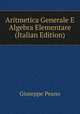 Aritmetica Generale E Algebra Elementare (Italian Edition), Giuseppe Peano 