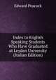 Index to English Speaking Students Who Have Graduated at Leyden University (Italian Edition), Edward Peacock 