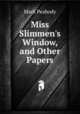 Miss Slimmen's Window, and Other Papers., Mark Peabody 