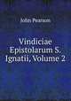 Vindiciae Epistolarum S. Ignatii, Volume 2, John Pearson 