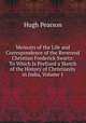 Memoirs of the Life and Correspondence of the Reverend Christian Frederick Swartz: To Which Is Prefixed a Sketch of the History of Christianity in India, Volume 1, Hugh Pearson 