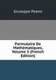 Formulaire De Mathematiques, Volume 5 (French Edition), Giuseppe Peano 