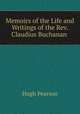 Memoirs of the Life and Writings of the Rev. Claudius Buchanan ., Hugh Pearson 