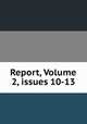 Report, Volume 2, issues 10-13, 