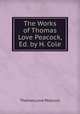 The Works of Thomas Love Peacock, Ed. by H. Cole, Peacock Thomas Love 