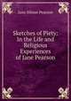 Sketches of Piety: In the Life and Religious Experiences of Jane Pearson, Jane Sibson Pearson 