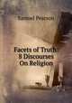 Facets of Truth: 8 Discourses On Religion, Samuel Pearson 