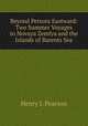 Beyond Petsora Eastward: Two Summer Voyages to Novaya Zemlya and the Islands of Barents Sea, Henry J. Pearson 