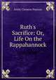 Ruth's Sacrifice: Or, Life On the Rappahannock, Emily Clemens Pearson 