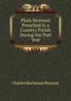 Plain Sermons Preached in a Country Parish During the Past Year, Charles Buchanan Pearson 