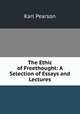 The Ethic of Freethought: A Selection of Essays and Lectures, Pearson, Karl 