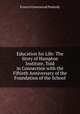 Education for Life: The Story of Hampton Institute, Told in Connection with the Fiftieth Anniversary of the Foundation of the School, Francis Greenwood Peabody 