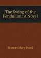 The Swing of the Pendulum: A Novel, Frances Mary Peard 