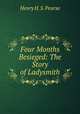 Four Months Besieged: The Story of Ladysmith, Henry H. S. Pearse 