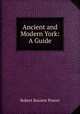Ancient and Modern York: A Guide, Robert Rouiere Pearce 