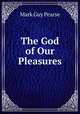 The God of Our Pleasures, Mark Guy Pearse 