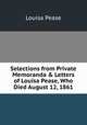 Selections from Private Memoranda & Letters of Louisa Pease, Who Died August 12, 1861, Louisa Pease 