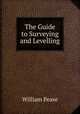 The Guide to Surveying and Levelling, William Pease 
