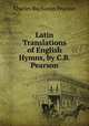 Latin Translations of English Hymns, by C.B. Pearson, Charles Buchanan Pearson 
