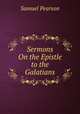 Sermons On the Epistle to the Galatians, Samuel Pearson 