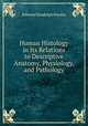 Human Histology in Its Relations to Descriptive Anatomy, Physiology, and Pathology, Edmund Randolph Peaslee 