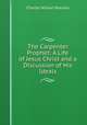 The Carpenter Prophet: A Life of Jesus Christ and a Discussion of His Ideals, Charles Wilson Pearson 