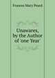 Unawares, by the Author of 'one Year'., Frances Mary Peard 