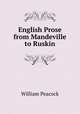 English Prose from Mandeville to Ruskin, William Peacock 