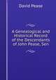 A Genealogical and Historical Record of the Descendants of John Pease, Sen, David Pease 