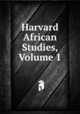 Harvard African Studies, Volume 1, 