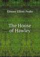 The House of Hawley, Elmore Elliott Peake 