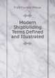 Modern Shipbuilding Terms Defined and Illustrated, Fred Forrest Pease 