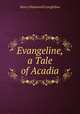 Evangeline, a Tale of Acadia, Henry Wadsworth Longfellow 