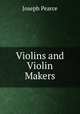 Violins and Violin Makers, Joseph Pearce 