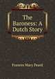 The Baroness: A Dutch Story, Frances Mary Peard 