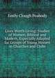Lives Worth Living: Studies of Women, Biblical and Modern, Especially Adapted for Groups of Young Women in Churches and Clubs, Emily Clough Peabody 