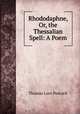Rhododaphne, Or, the Thessalian Spell: A Poem, Peacock Thomas Love 