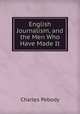 English Journalism, and the Men Who Have Made It, Charles Pebody 