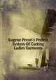Eugene Pecori's Perfect System Of Cutting Ladies Garments, 
