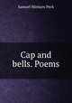Cap and bells. Poems, Samuel Minturn Peck 