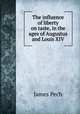 The influence of liberty on taste, in the ages of Augustus and Louis XIV, James Pech 