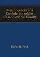 Reminiscences of a Confederate soldier of Co. C, 2nd Va. Cavalry, Rufus H. Peck 