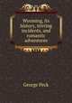 Wyoming, its history, stirring incidents, and romantic adventures, George Peck 