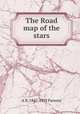 The Road map of the stars, A R. 1847-1933 Parsons 