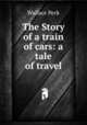 The Story of a train of cars: a tale of travel, Wallace Peck 