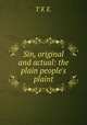 Sin, original and actual: the plain people's plaint, T K E. 