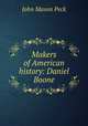 Makers of American history: Daniel Boone, John Mason Peck 