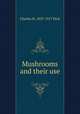 Mushrooms and their use, Charles H. 1833-1917 Peck 
