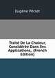 Traite De La Chaleur, Consideree Dans Ses Applications,. (French Edition), Eugene Peclet 