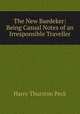 The New Baedeker: Being Casual Notes of an Irresponsible Traveller, Peck, Harry Thurston, 1856-1914 
